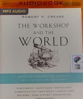 The Workshop and the World written by Robert P. Crease performed by Jonathan Todd Ross on MP3 CD (Unabridged)